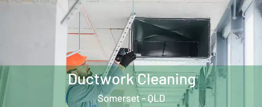 Ductwork Cleaning Somerset - QLD