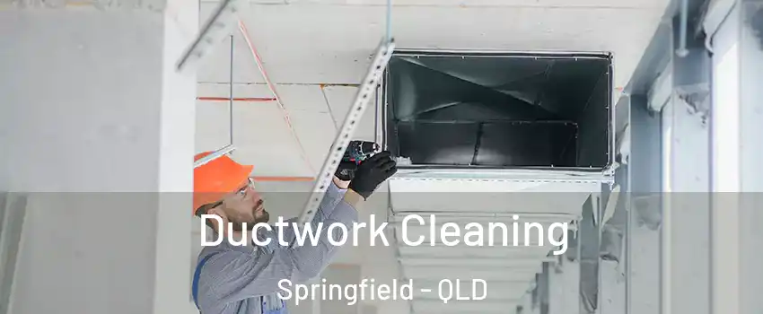 Ductwork Cleaning Springfield - QLD