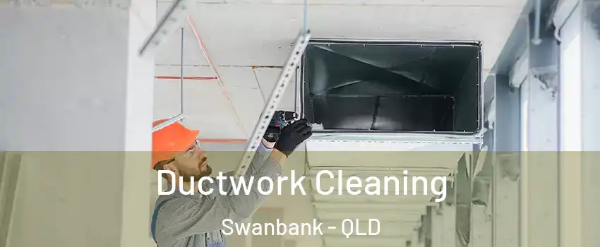 Ductwork Cleaning Swanbank - QLD