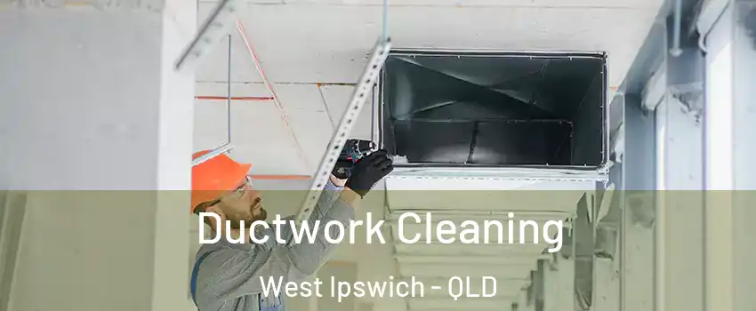 Ductwork Cleaning West Ipswich - QLD