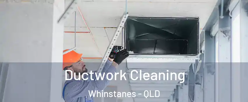 Ductwork Cleaning Whinstanes - QLD
