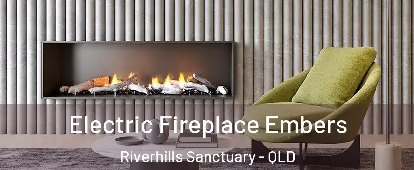 Electric Fireplace Embers Riverhills Sanctuary - QLD
