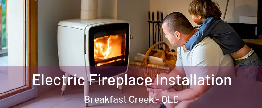  Electric Fireplace Installation Breakfast Creek - QLD