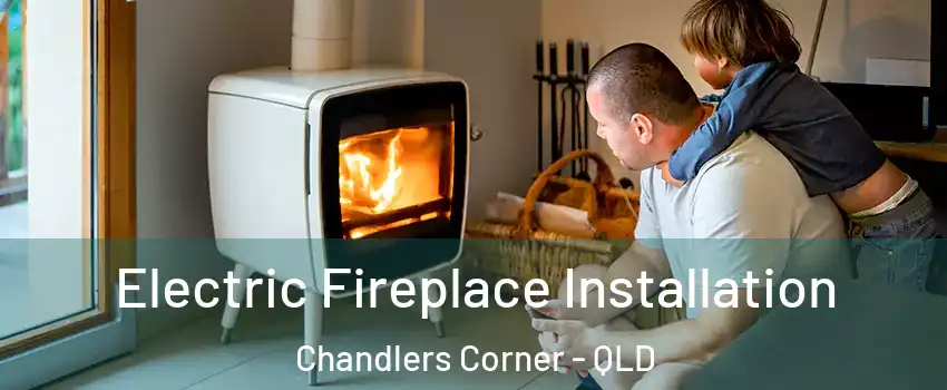 Electric Fireplace Installation Chandlers Corner - QLD