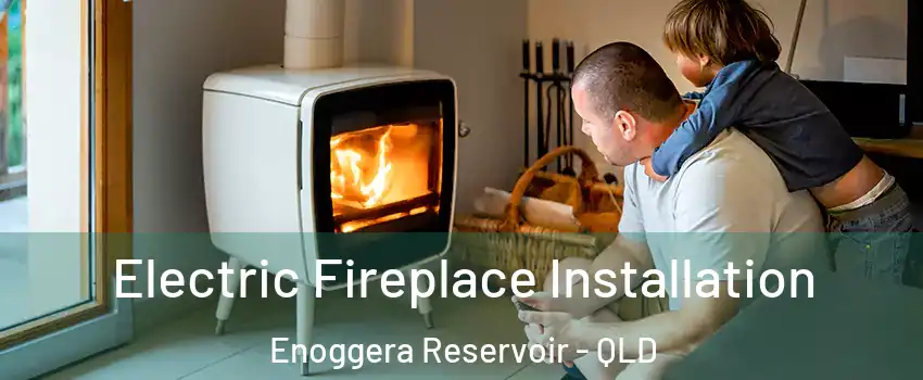 Electric Fireplace Installation Enoggera Reservoir - QLD