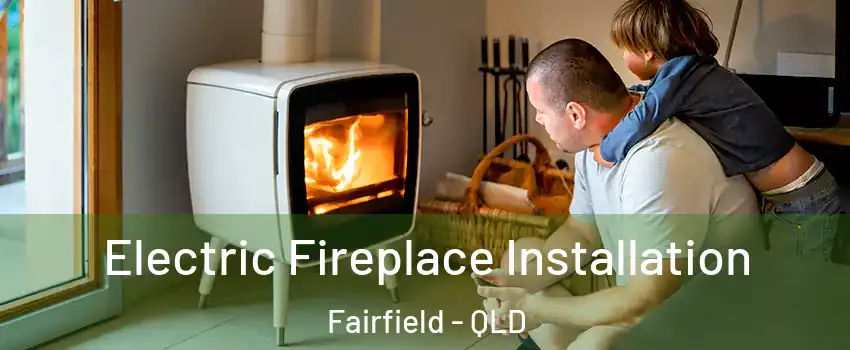Electric Fireplace Installation Fairfield - QLD