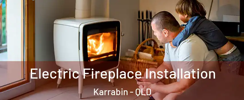  Electric Fireplace Installation Karrabin - QLD
