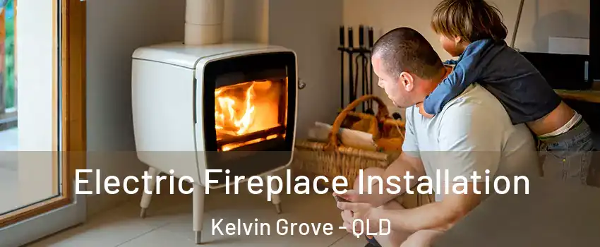 Electric Fireplace Installation Kelvin Grove - QLD