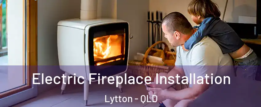 Electric Fireplace Installation Lytton - QLD