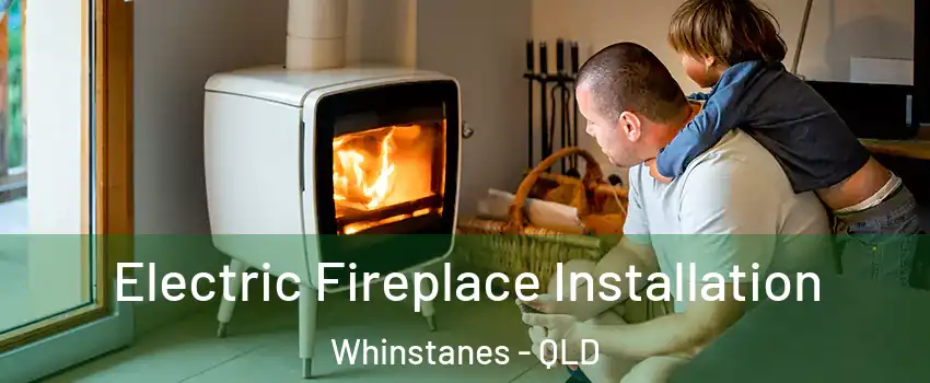 Electric Fireplace Installation Whinstanes - QLD