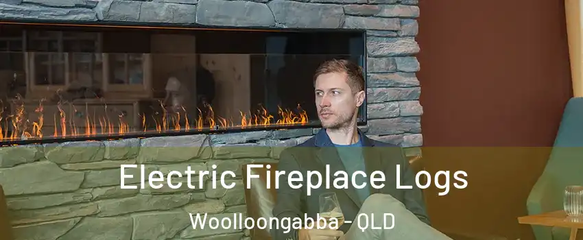 Electric Fireplace Logs Woolloongabba - QLD