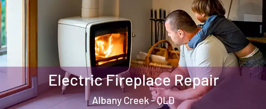 Electric Fireplace Repair Albany Creek - QLD