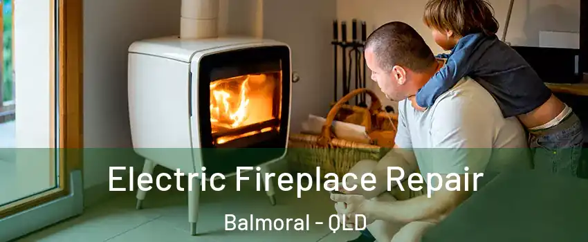 Electric Fireplace Repair Balmoral - QLD