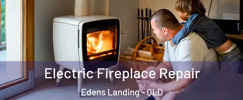 Electric Fireplace Repair Edens Landing - QLD