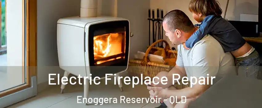 Electric Fireplace Repair Enoggera Reservoir - QLD
