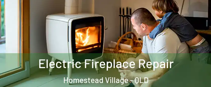 Electric Fireplace Repair Homestead Village - QLD