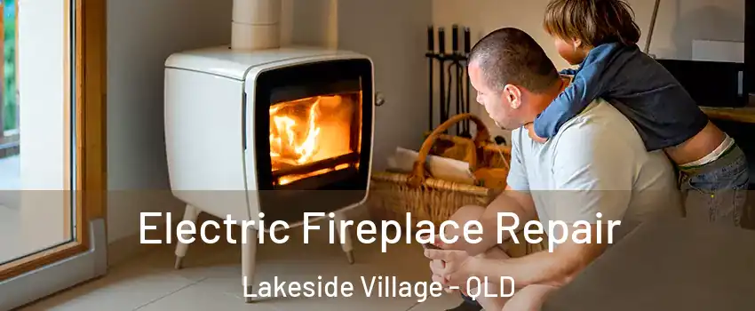 Electric Fireplace Repair Lakeside Village - QLD
