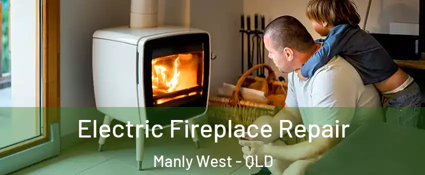  Electric Fireplace Repair Manly West - QLD
