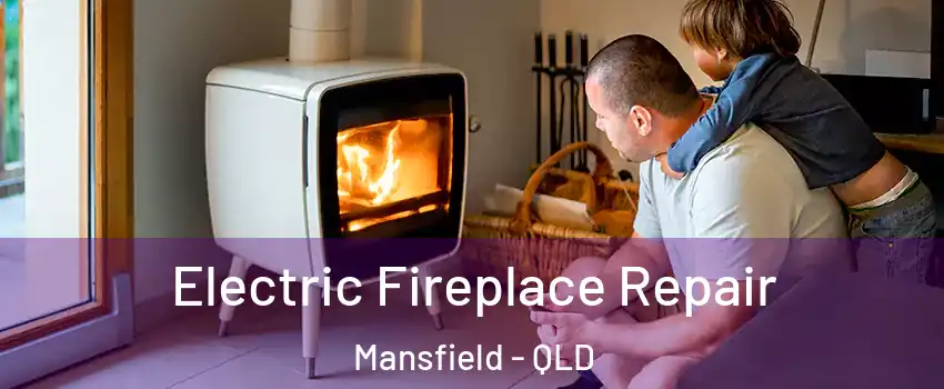 Electric Fireplace Repair Mansfield - QLD