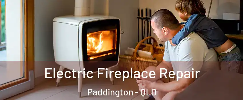 Electric Fireplace Repair Paddington - QLD