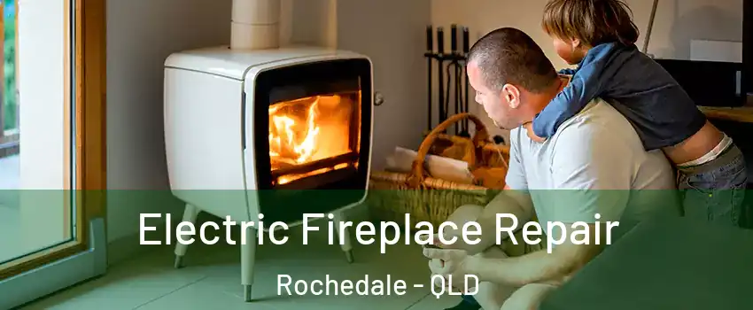 Electric Fireplace Repair Rochedale - QLD
