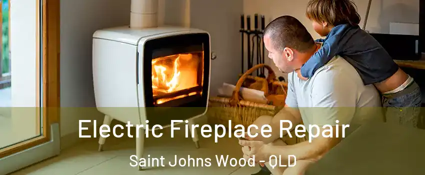 Electric Fireplace Repair Saint Johns Wood - QLD