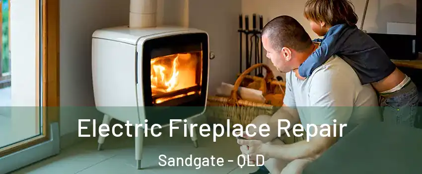 Electric Fireplace Repair Sandgate - QLD
