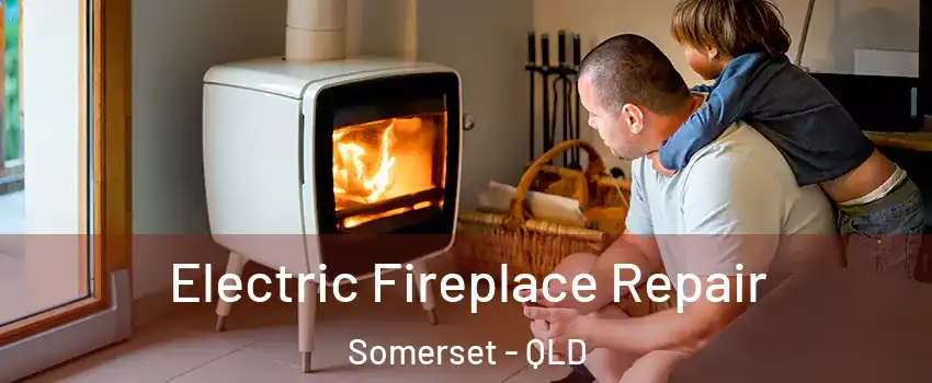 Electric Fireplace Repair Somerset - QLD