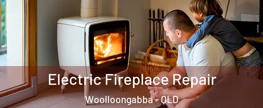Electric Fireplace Repair Woolloongabba - QLD