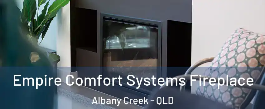Empire Comfort Systems Fireplace Albany Creek - QLD