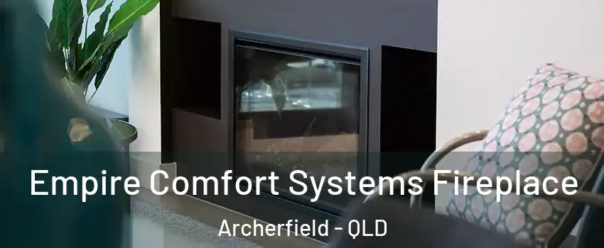Empire Comfort Systems Fireplace Archerfield - QLD