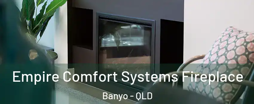 Empire Comfort Systems Fireplace Banyo - QLD