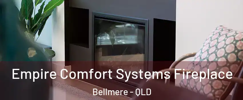  Empire Comfort Systems Fireplace Bellmere - QLD