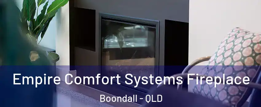 Empire Comfort Systems Fireplace Boondall - QLD