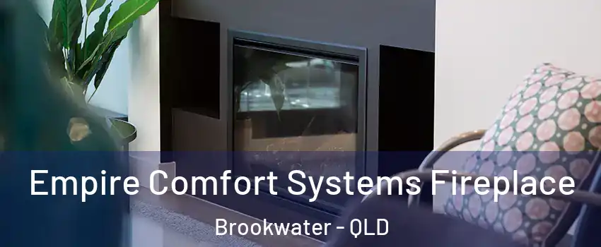 Empire Comfort Systems Fireplace Brookwater - QLD