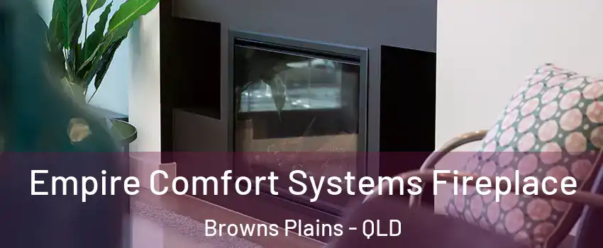 Empire Comfort Systems Fireplace Browns Plains - QLD