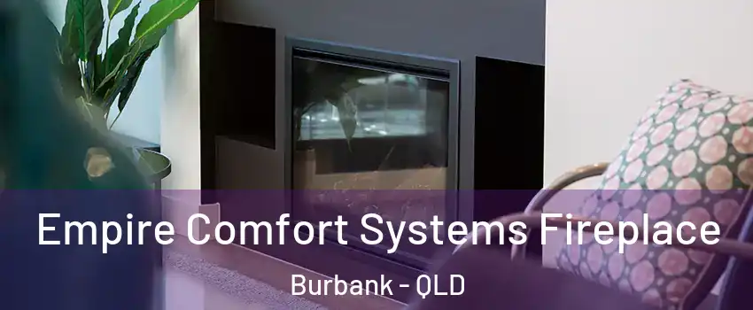 Empire Comfort Systems Fireplace Burbank - QLD