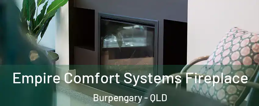 Empire Comfort Systems Fireplace Burpengary - QLD