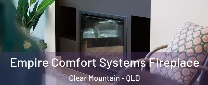 Empire Comfort Systems Fireplace Clear Mountain - QLD