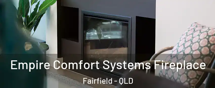 Empire Comfort Systems Fireplace Fairfield - QLD