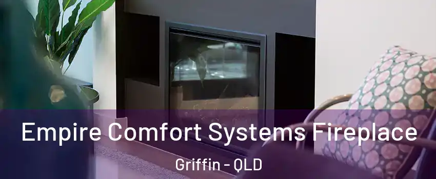 Empire Comfort Systems Fireplace Griffin - QLD