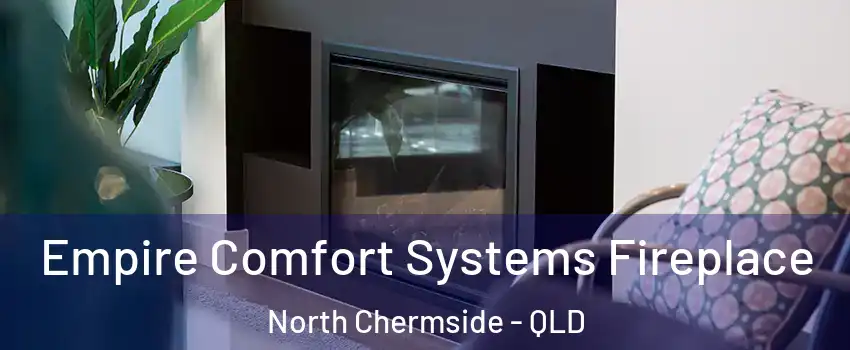 Empire Comfort Systems Fireplace North Chermside - QLD