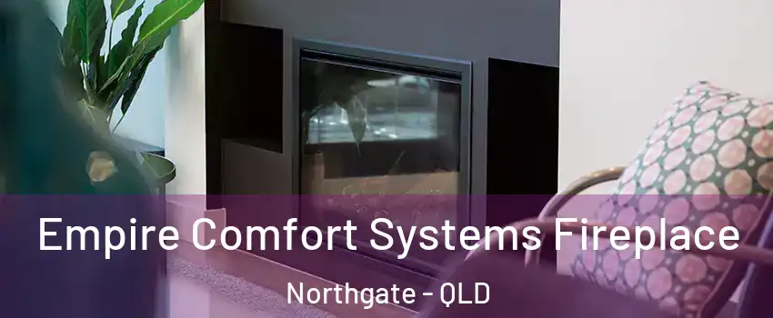 Empire Comfort Systems Fireplace Northgate - QLD