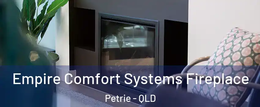 Empire Comfort Systems Fireplace Petrie - QLD