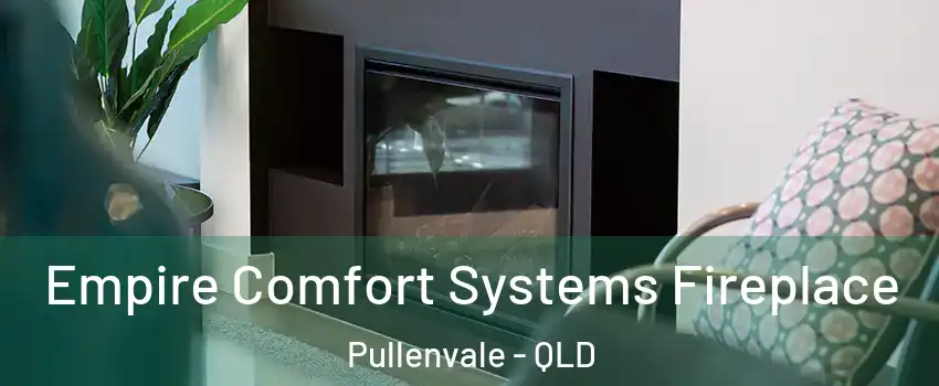 Empire Comfort Systems Fireplace Pullenvale - QLD
