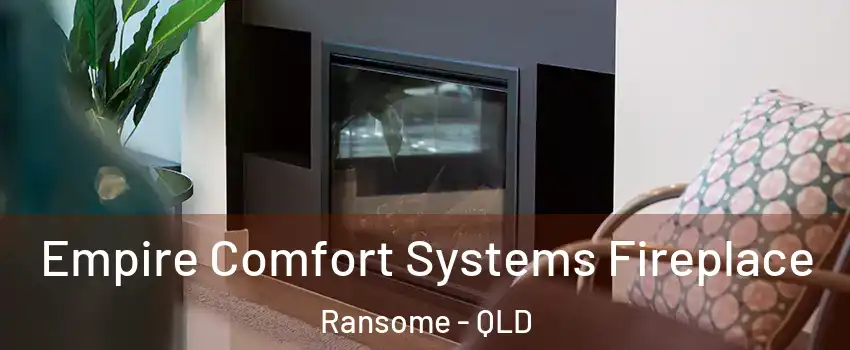 Empire Comfort Systems Fireplace Ransome - QLD