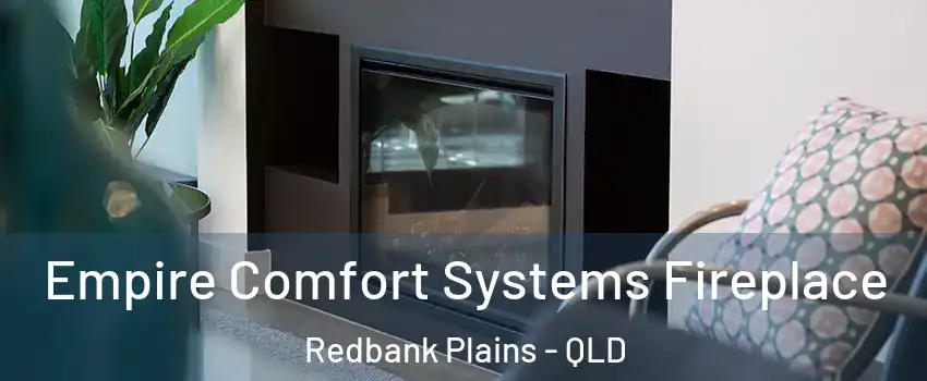 Empire Comfort Systems Fireplace Redbank Plains - QLD