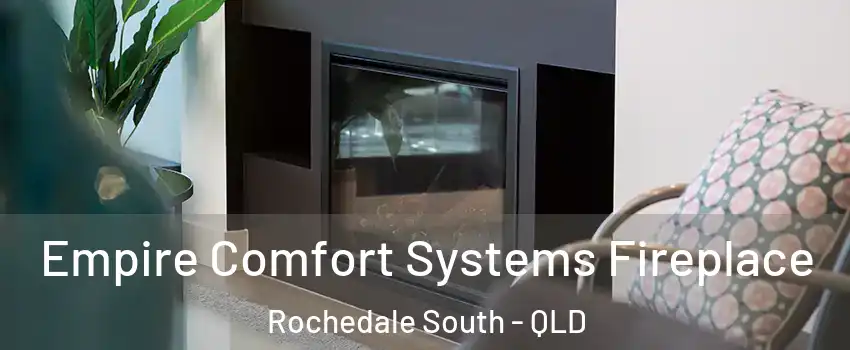 Empire Comfort Systems Fireplace Rochedale South - QLD
