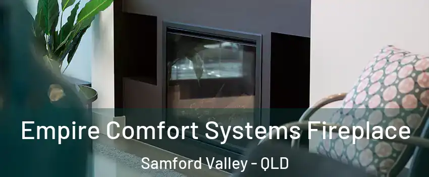 Empire Comfort Systems Fireplace Samford Valley - QLD