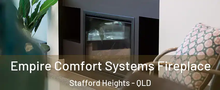 Empire Comfort Systems Fireplace Stafford Heights - QLD